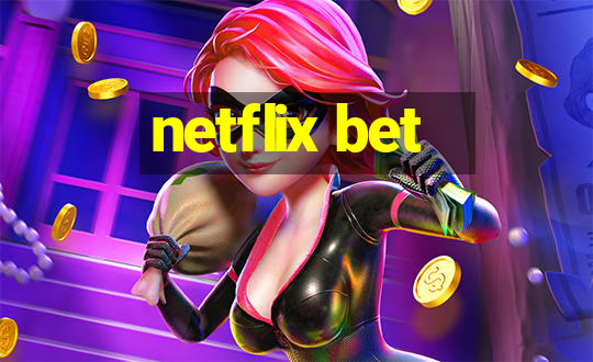 netflix bet