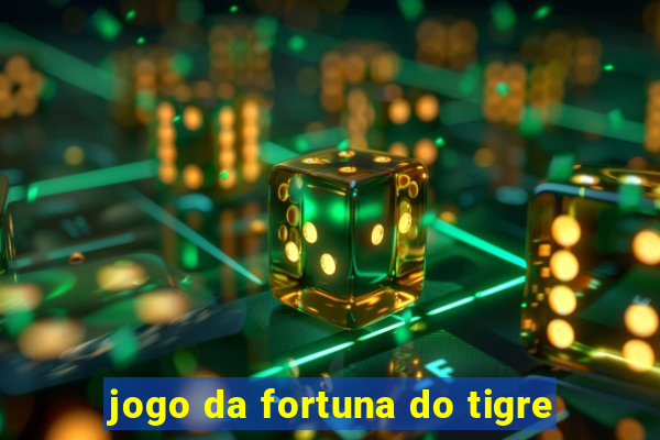 jogo da fortuna do tigre