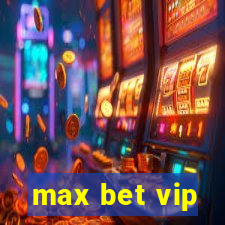 max bet vip