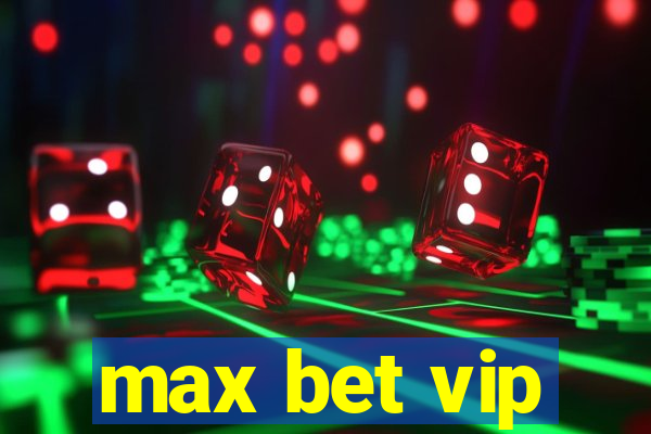 max bet vip