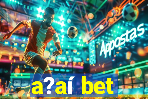 a?aí bet