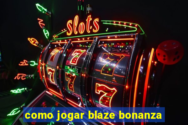 como jogar blaze bonanza