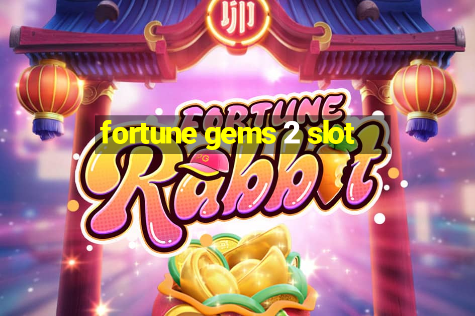 fortune gems 2 slot