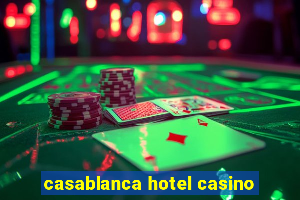 casablanca hotel casino