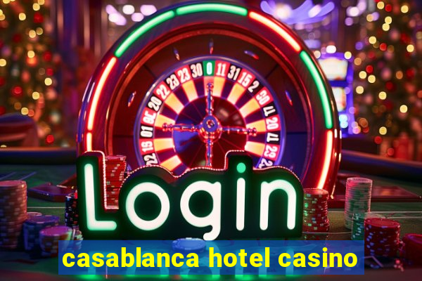 casablanca hotel casino