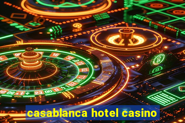 casablanca hotel casino