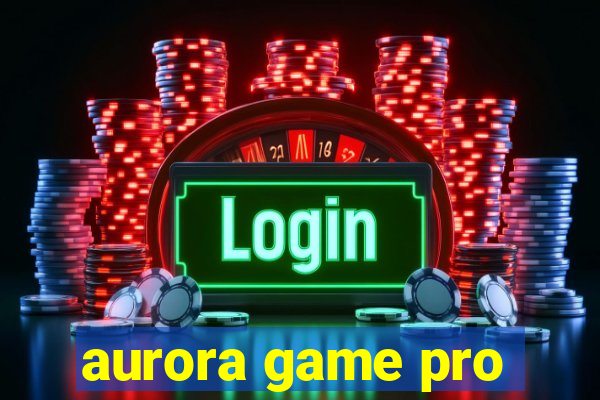 aurora game pro