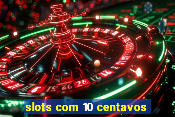 slots com 10 centavos