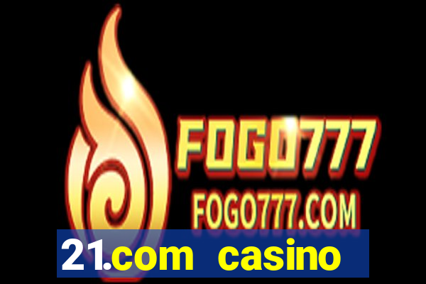 21.com casino betting online