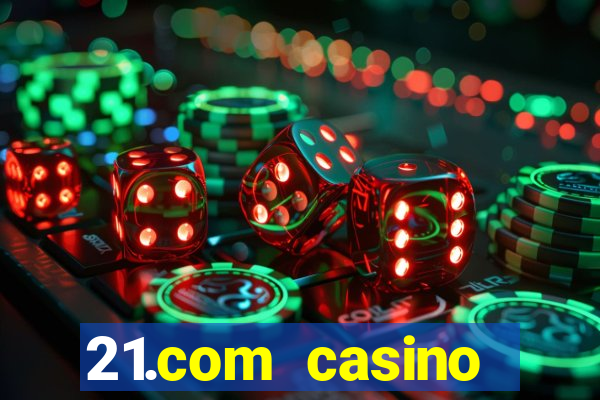 21.com casino betting online