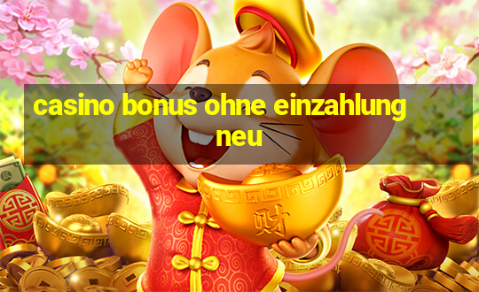 casino bonus ohne einzahlung neu