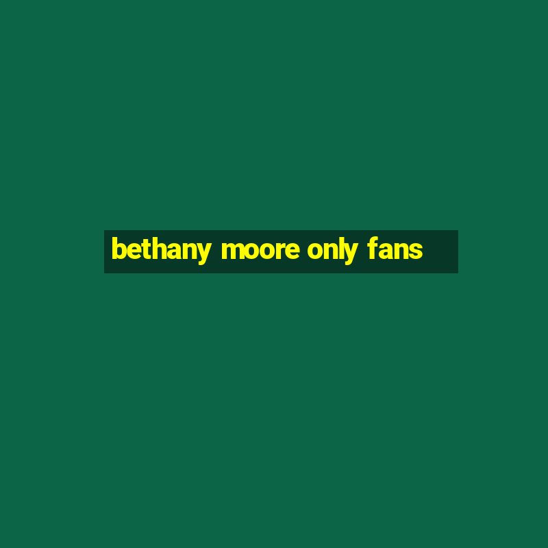 bethany moore only fans