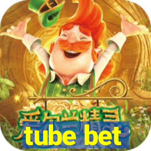 tube bet