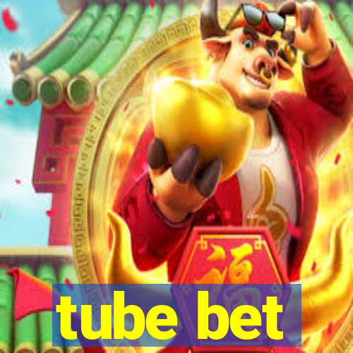 tube bet