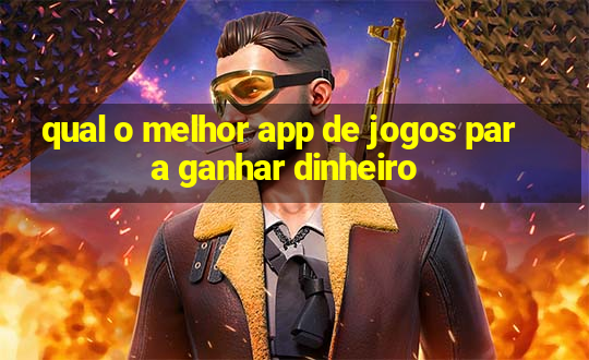 qual o melhor app de jogos para ganhar dinheiro