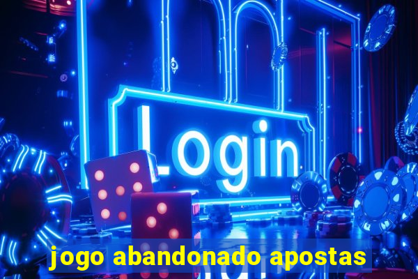 jogo abandonado apostas