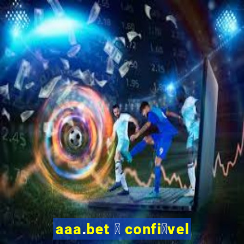 aaa.bet 茅 confi谩vel