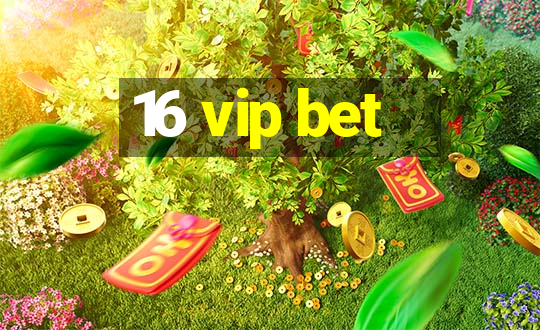 16 vip bet