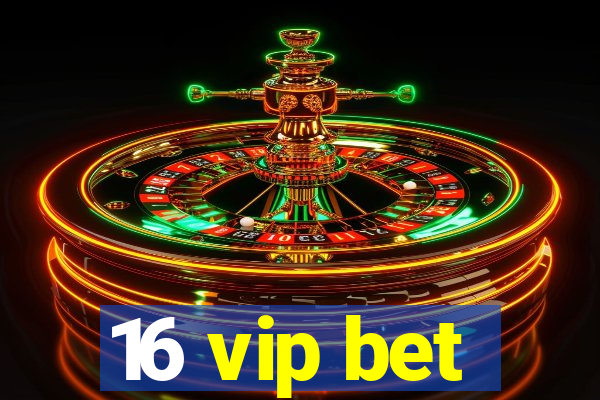 16 vip bet