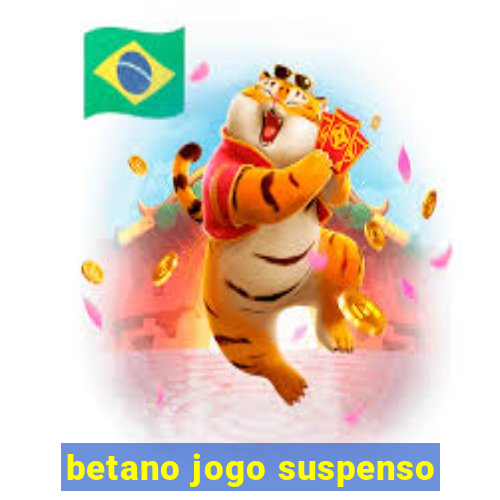 betano jogo suspenso