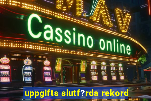 uppgifts slutf?rda rekord