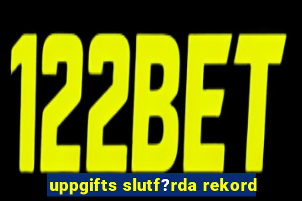 uppgifts slutf?rda rekord