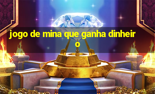 jogo de mina que ganha dinheiro