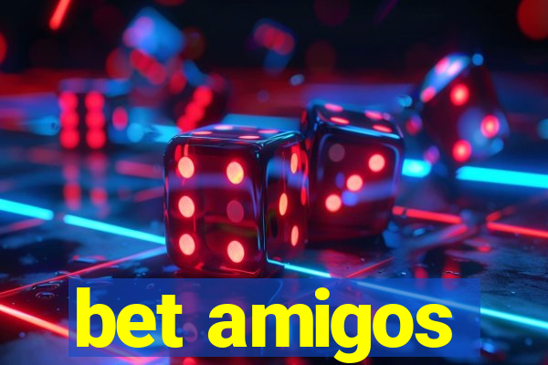 bet amigos