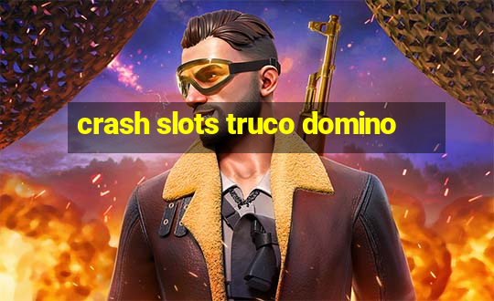 crash slots truco domino