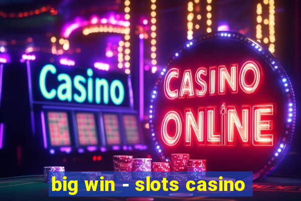 big win - slots casino