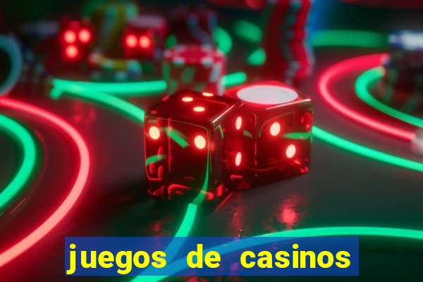 juegos de casinos on line