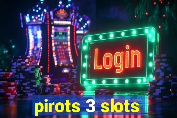 pirots 3 slots