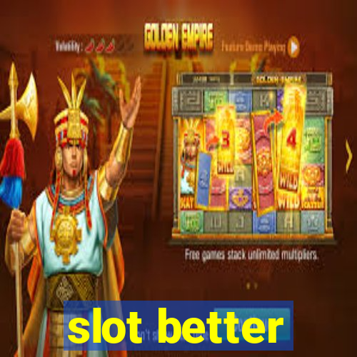 slot better