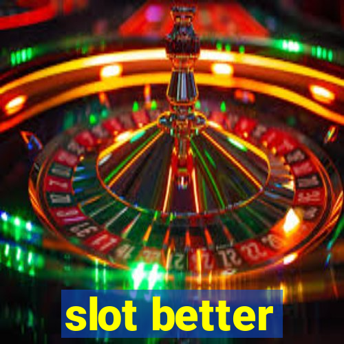 slot better