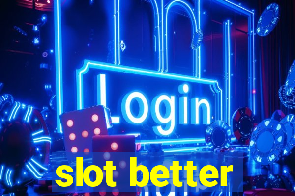 slot better