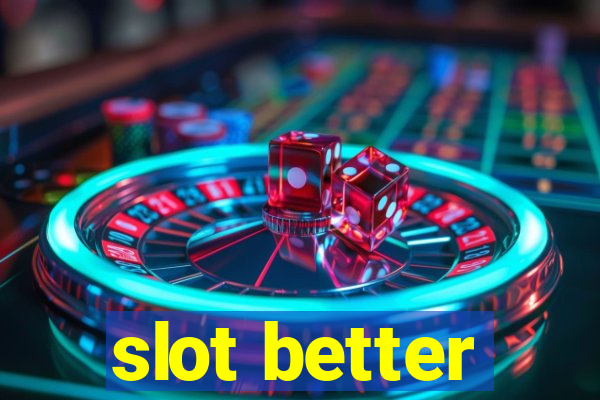 slot better