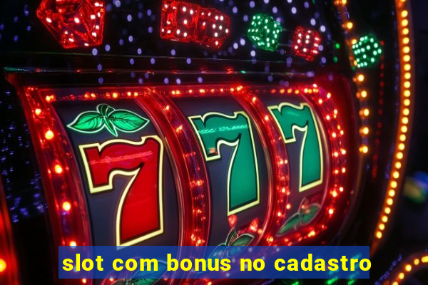 slot com bonus no cadastro