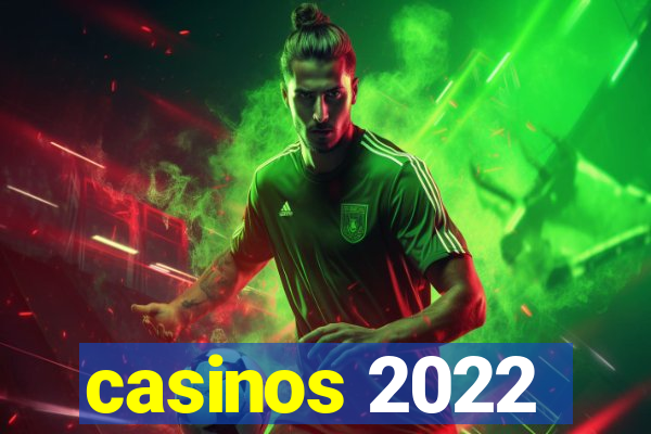 casinos 2022