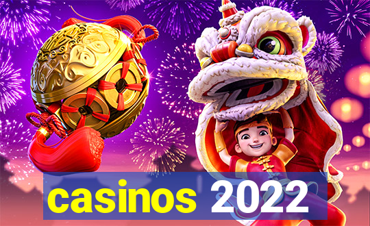 casinos 2022