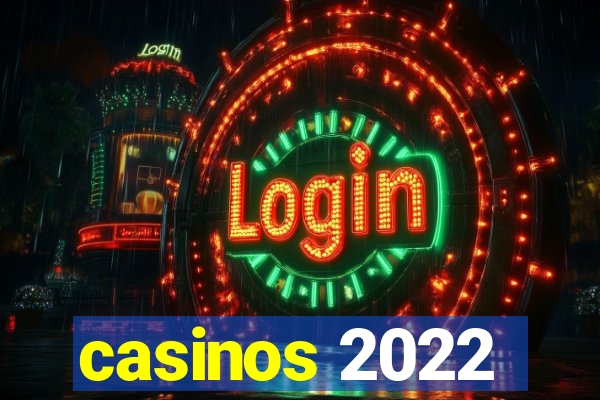 casinos 2022