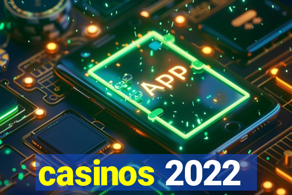 casinos 2022