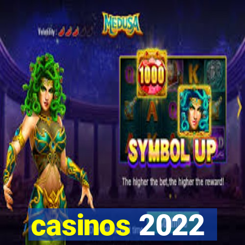 casinos 2022