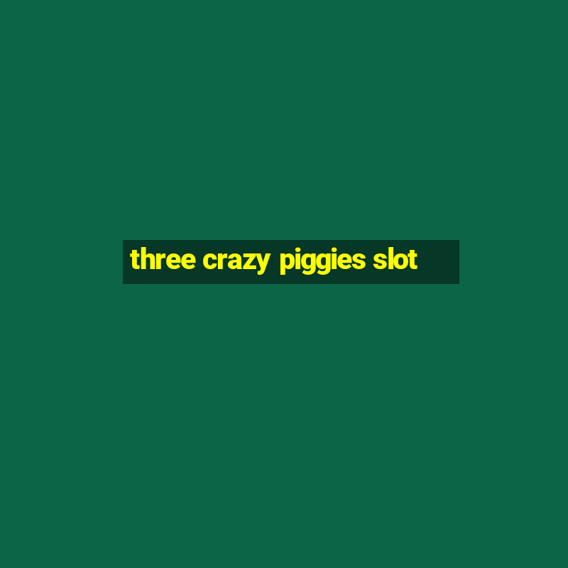 three crazy piggies slot