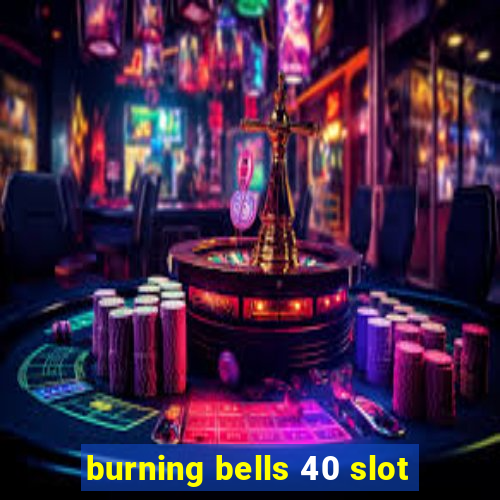 burning bells 40 slot