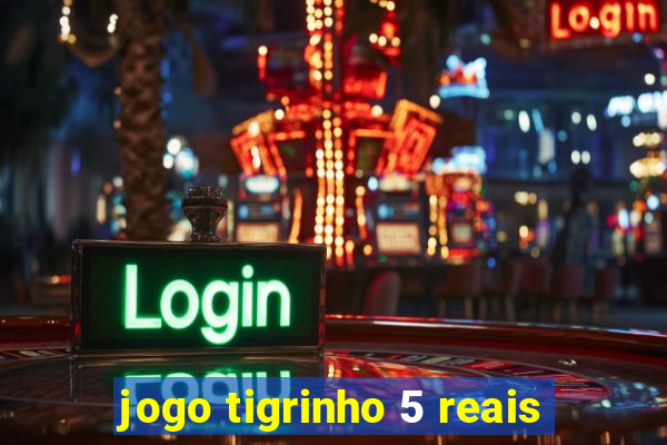 jogo tigrinho 5 reais