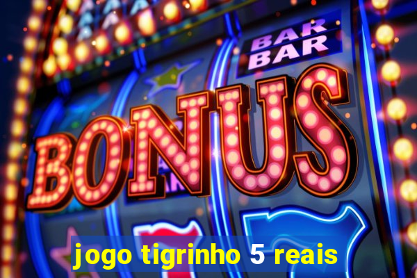 jogo tigrinho 5 reais