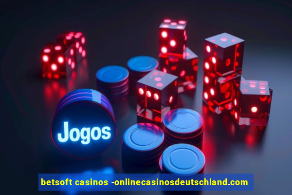 betsoft casinos -onlinecasinosdeutschland.com