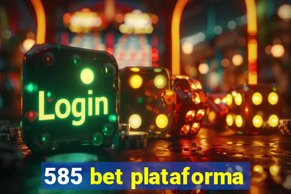 585 bet plataforma