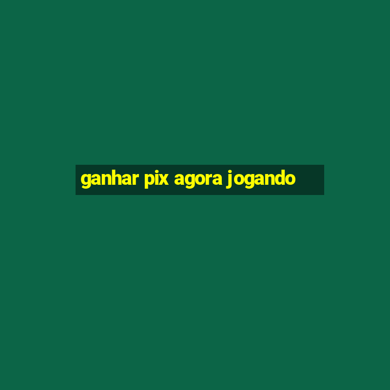 ganhar pix agora jogando