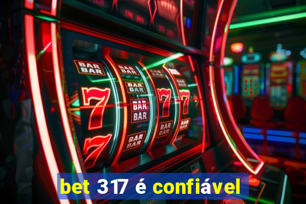 bet 317 é confiável